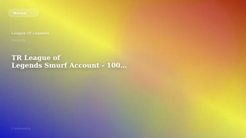 TR League of Legends Smurf Account - 100,000+ BE